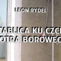Tablica Ku Czci Piotra Borowego – Leon Rydel